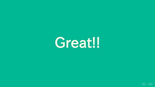 Great!!
52 / 63
 