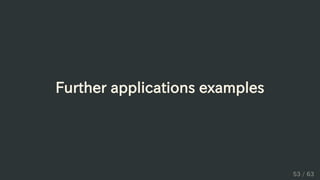 Further applications examples
53 / 63
 