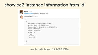 show ec2 instance information from id
sample code: https://bit.ly/2PLI0Mu
55 / 63
 