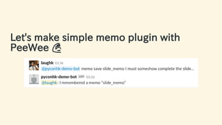 Let's make simple memo plugin with
PeeWee 💪
36 / 63
 