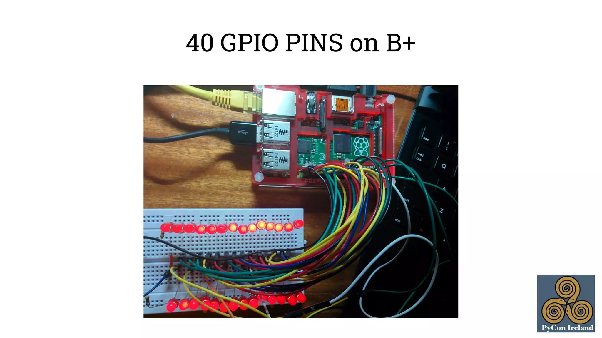 40 GPIO PINS on B+ 
 