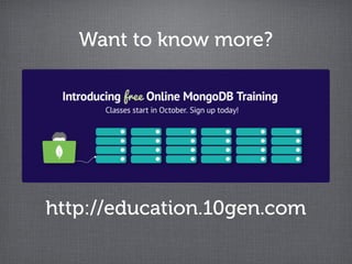 Want to know more?




http://education.10gen.com
 