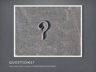 QUESTIONS?
http://www.flickr.com/photos/9550033@N04/5020799468
 