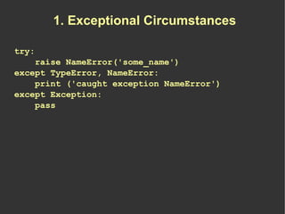 1. Exceptional Circumstances

try:
    raise NameError('some_name')
except TypeError, NameError:
    print ('caught except...