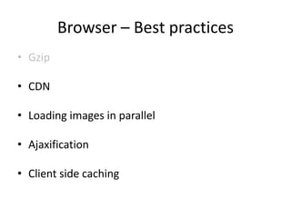 Browser – Best practices<br />Gzip<br />CDN<br />Loading images in parallel<br />Ajaxification<br />Client side caching<br />