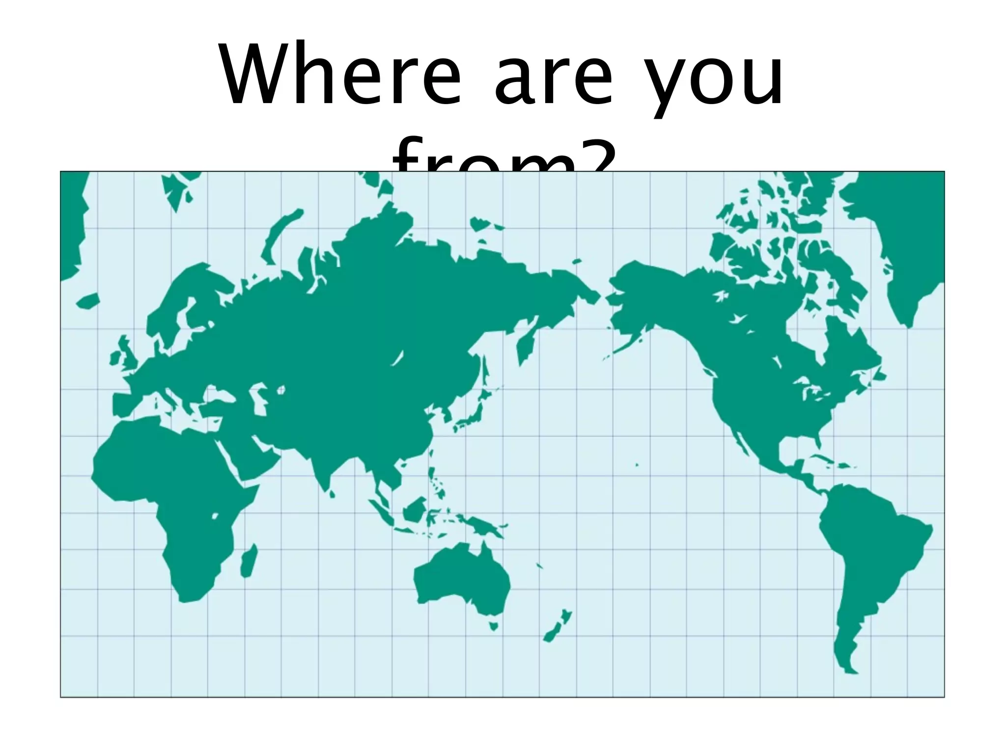 Where are you from?
 