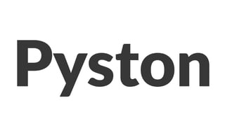 Pyston 
 