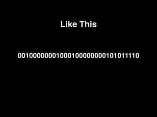 00100000001000100000000101011110
Like This
 