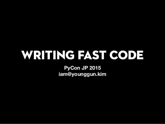 Writing Fast Code Jp Pycon Jp 15