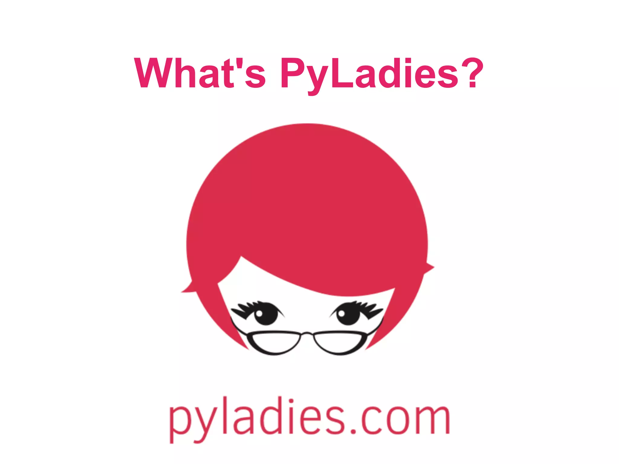 What's PyLadies?
 