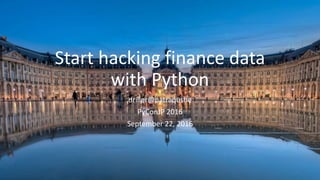 Start hacking finance data
with Python
driller@patraqushe
PyConJP 2016
September 22, 2016
 