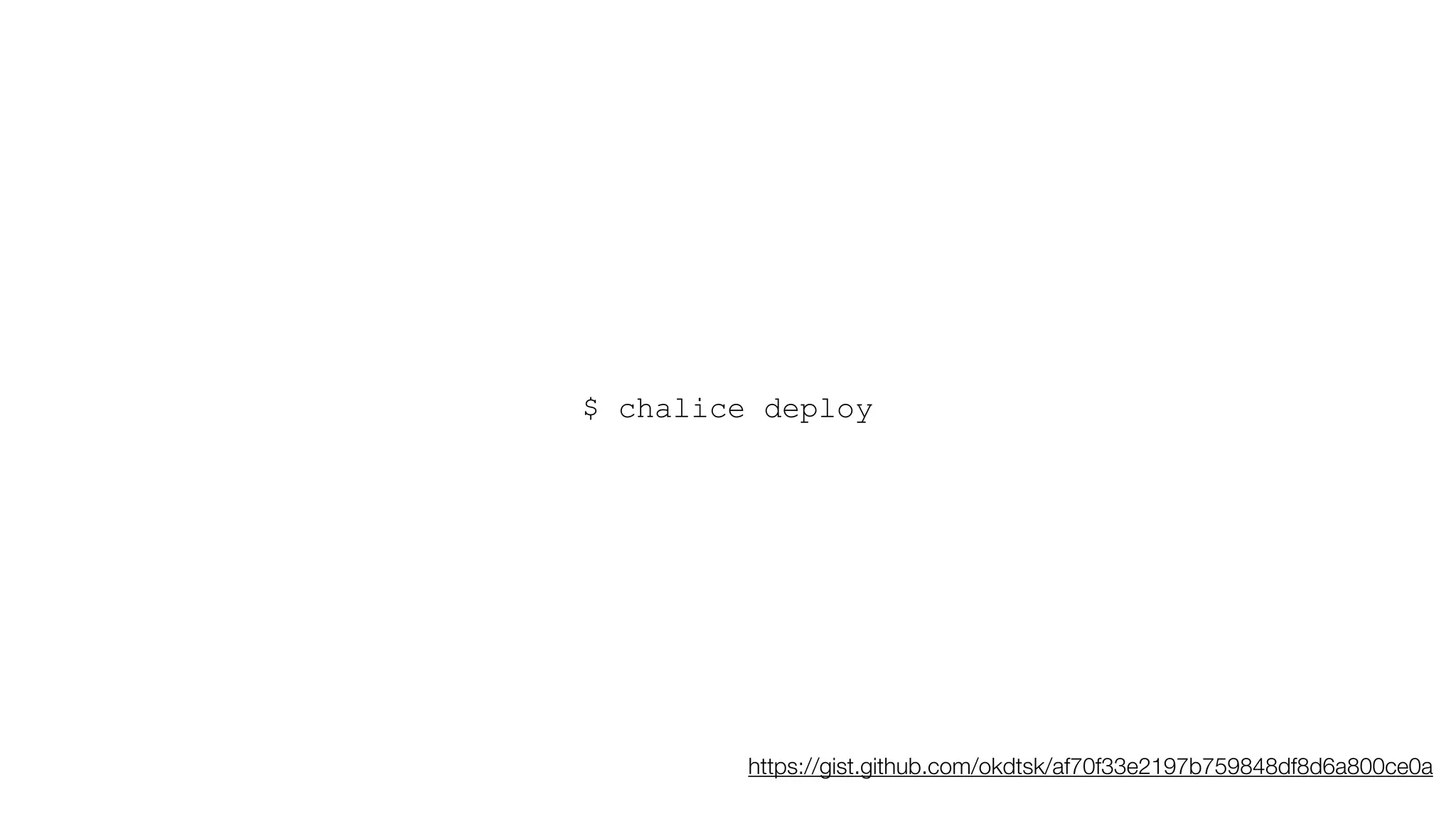 $ chalice deploy
https://gist.github.com/okdtsk/af70f33e2197b759848df8d6a800ce0a
 