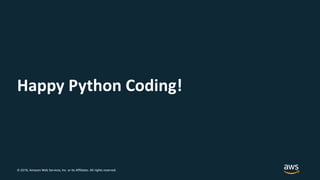 © 2018, Amazon Web Services, Inc. or its Affiliates. All rights reserved.
Happy Python Coding!
 