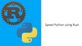 Speed Python using Rust
 