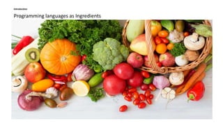 Programming languages as Ingredients
Introduction
 