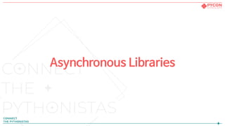 Asynchronous Libraries
 