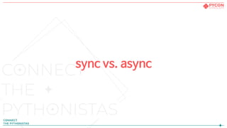 sync vs. async
 