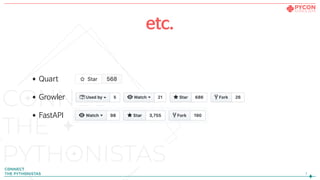 •Quart

•Growler

•FastAPI
!7
etc.
 