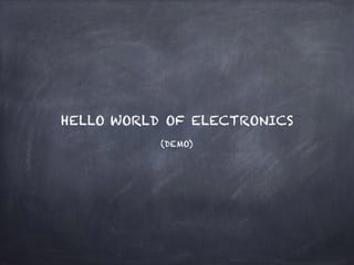 (DEMO)
HELLO WORLD OF ELECTRONICS
 