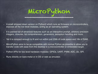 Python vs μPython vs CPython/PyPy vs Arduino
Refer: https://github.com/micropython/micropython/wiki
 