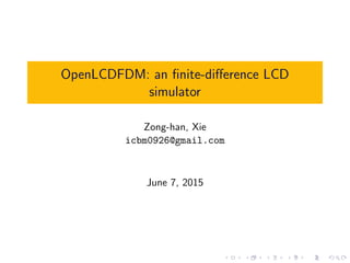 OpenLCDFDM: an ﬁnite-diﬀerence LCD
simulator
Zong-han, Xie
icbm0926@gmail.com
June 7, 2015
 