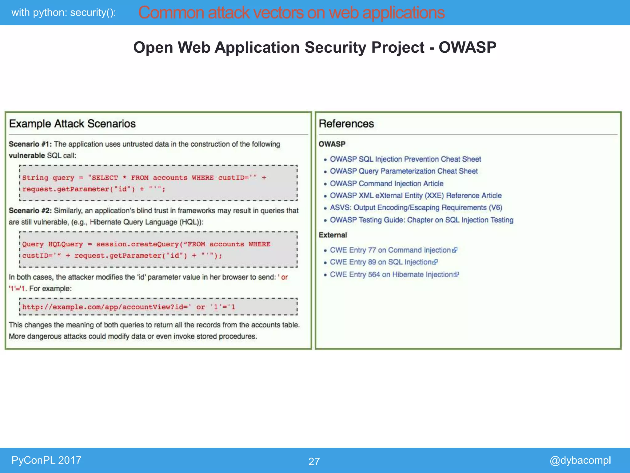 with python: security():
PyConPL 2017 27 @dybacompl
Common attack vectors on web applications
Open Web Application Security Project - OWASP
 