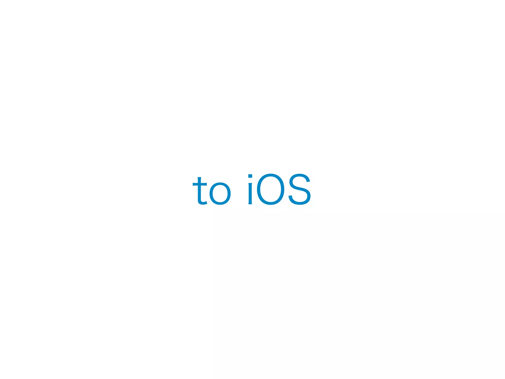 to iOS 
 