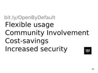 25
bit.ly/OpenByDefault
Flexible usage
Community Involvement
Cost-savings
Increased security
 