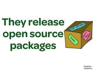 @audreyr
@pydanny
They release
open source
packages
 