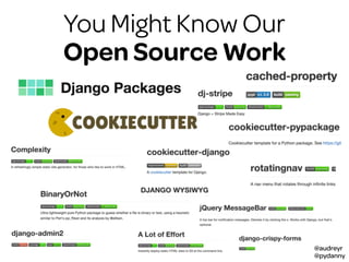 @audreyr
@pydanny
You Might Know Our
Open Source Work
 