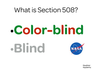 @audreyr
@pydanny
What is Section 508?
•Color-blind
•Blind
 