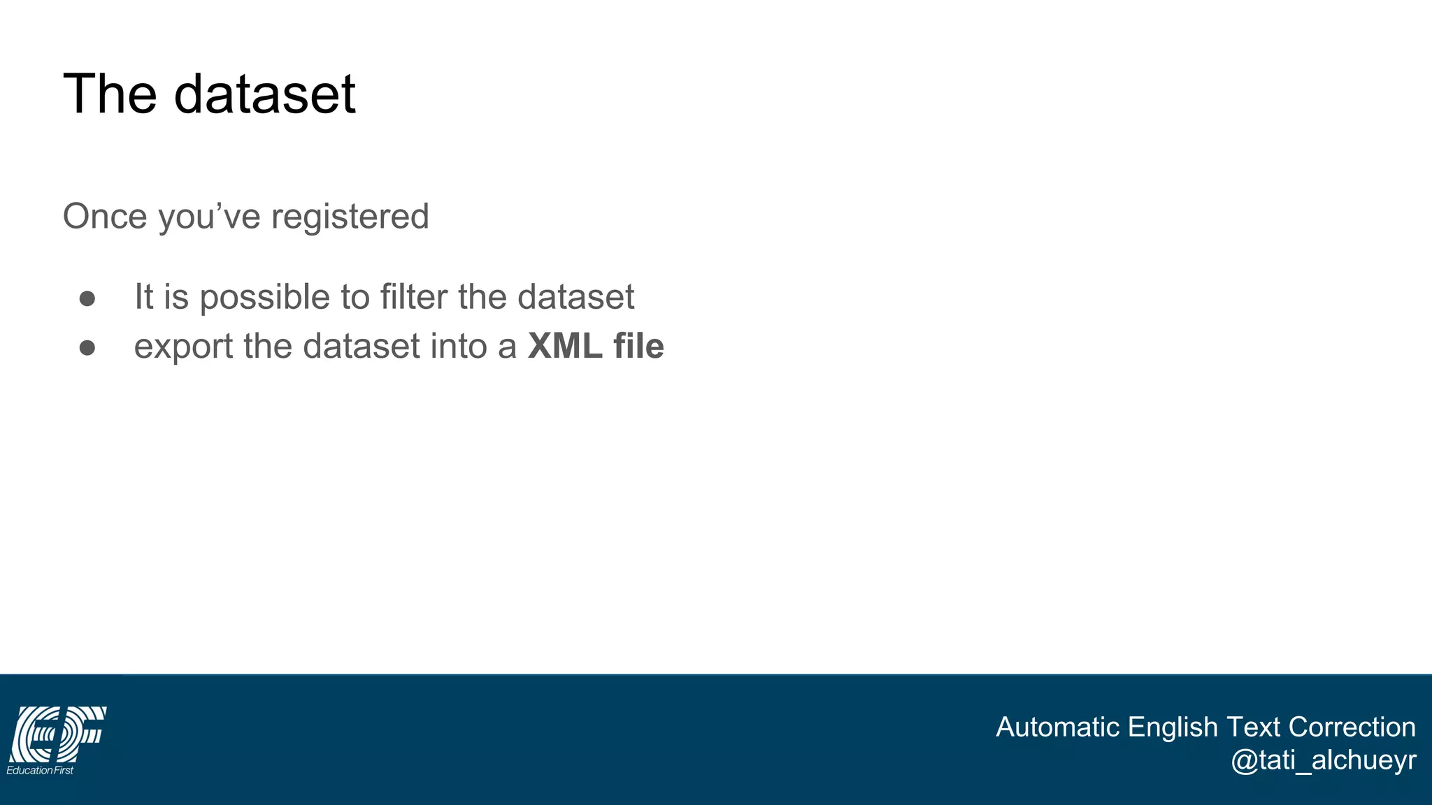 Automatic English Text Correction
@tati_alchueyr
The dataset
Once you’ve registered
● It is possible to filter the dataset
● export the dataset into a XML file
 