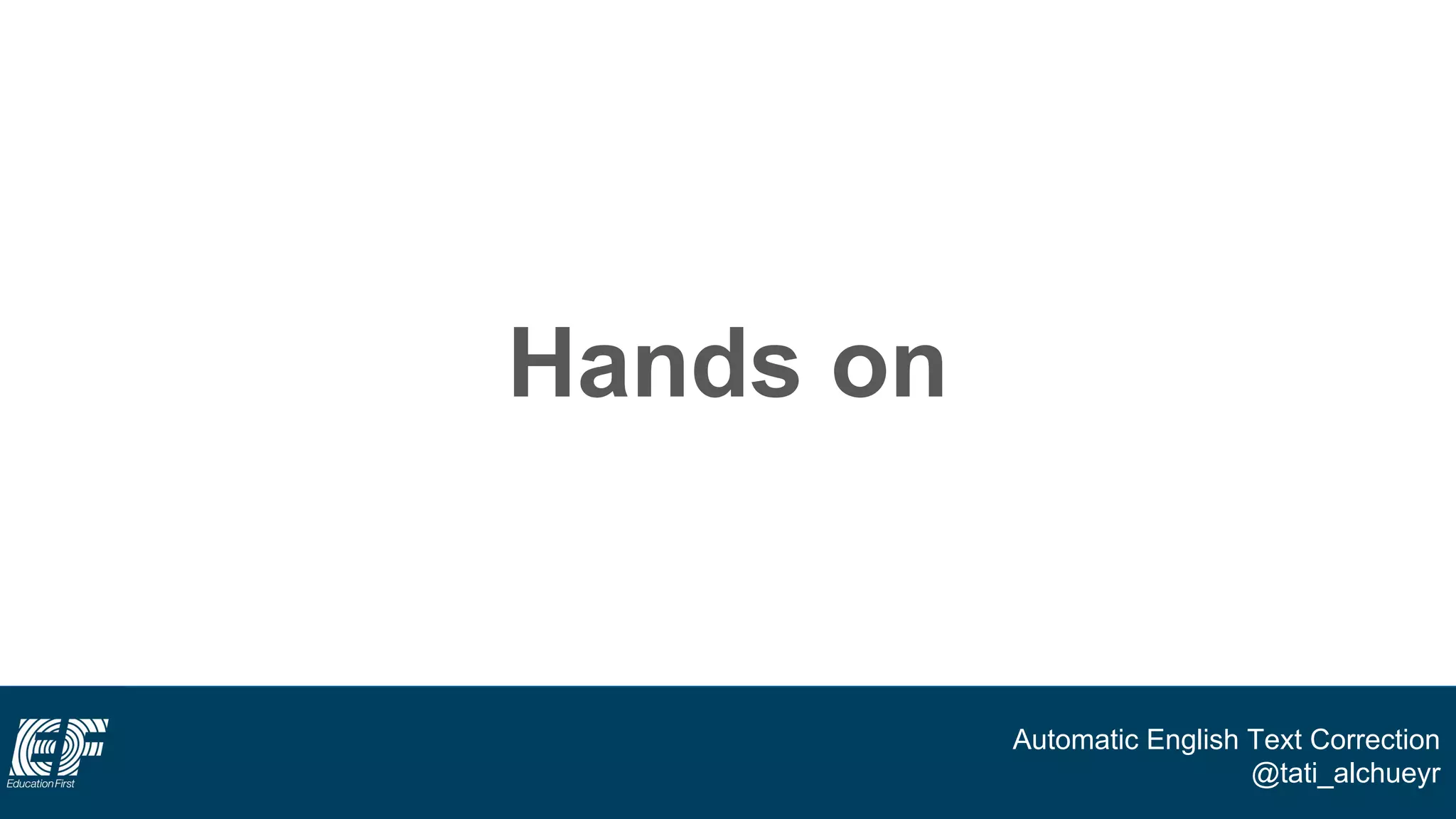 Automatic English Text Correction
@tati_alchueyr
Hands on
 