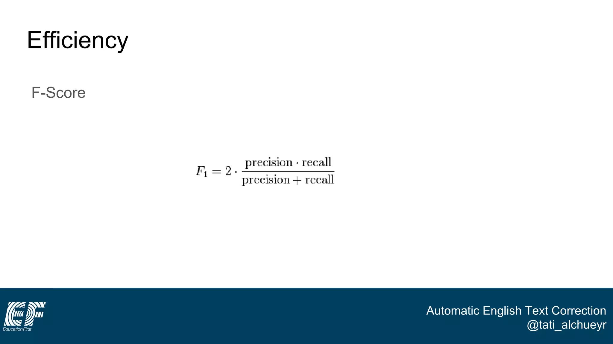 Automatic English Text Correction
@tati_alchueyr
Efficiency
F-Score
 