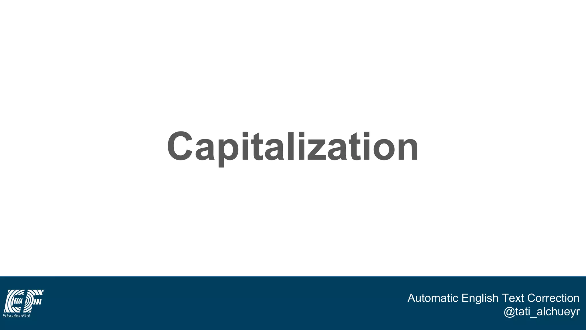 Automatic English Text Correction
@tati_alchueyr
Capitalization
 