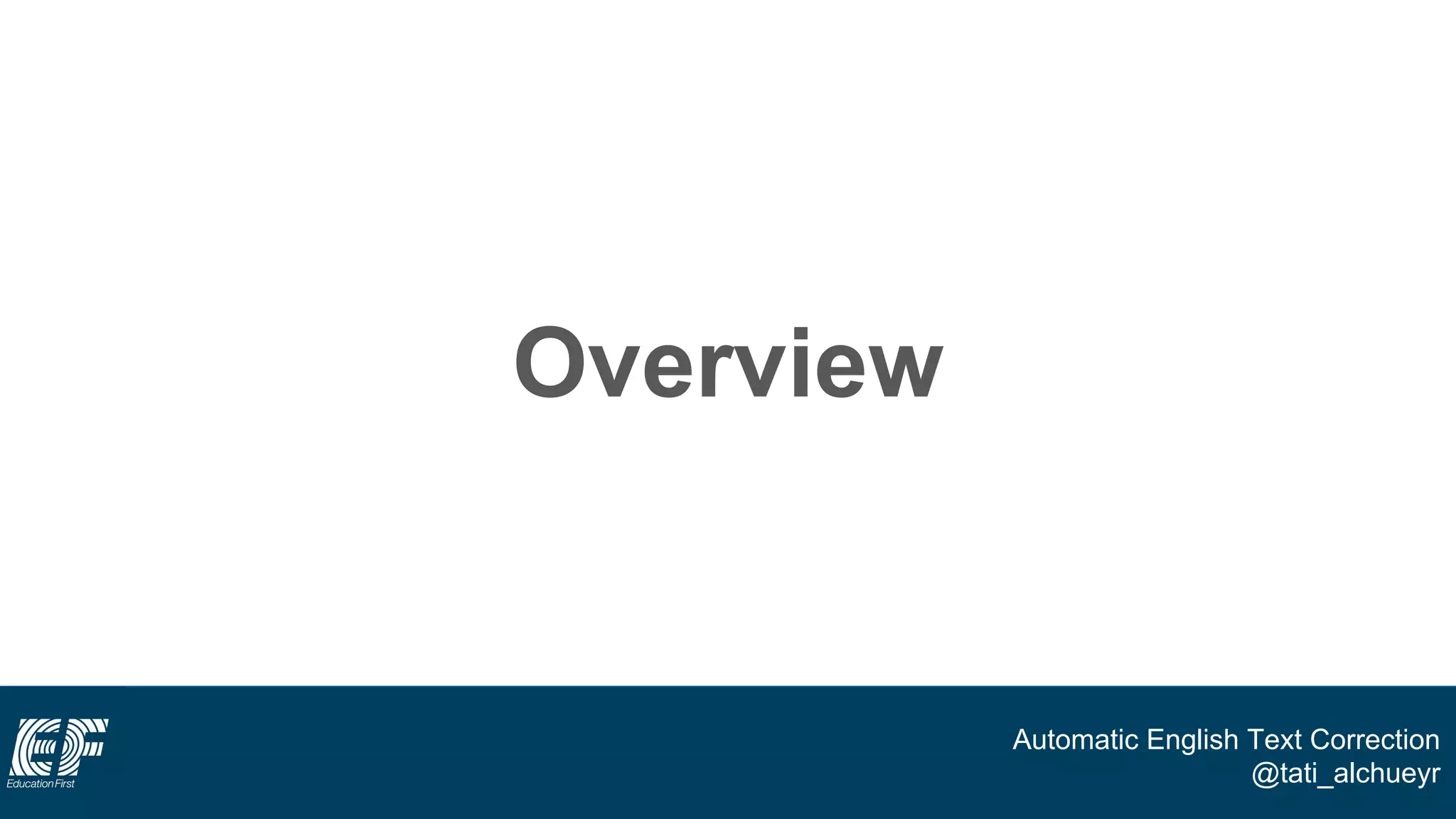 Automatic English Text Correction
@tati_alchueyr
Overview
 