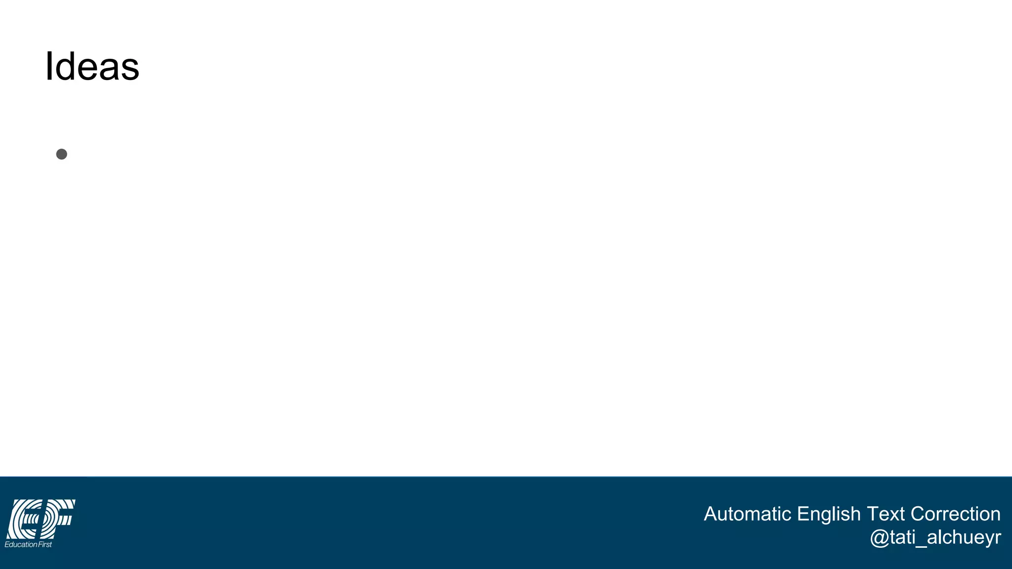 Automatic English Text Correction
@tati_alchueyr
Ideas
●
 