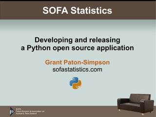 SOFA Paton-Simpson & Associates Ltd Auckland, New Zealand SOFA Statistics Developing and releasing a Python open source application Grant Paton-Simpson sofastatistics.com 