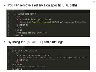 •You can remove a reliance on specific URL paths… 
•By using the {% url %} template tag: 
135  