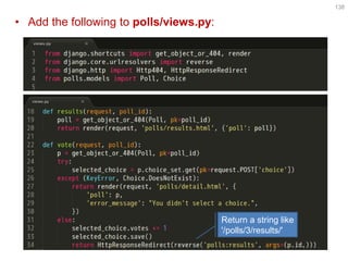 •Add the following to polls/views.py: 
138 
Return a string like '/polls/3/results/'  