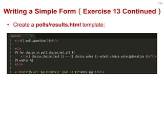 •Create a polls/results.html template: 
139 
Writing a Simple Form（Exercise 13 Continued）  