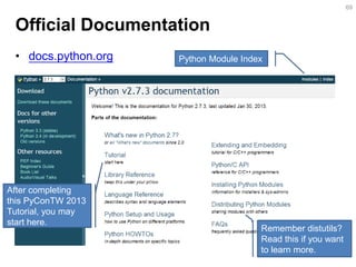 Official Documentation 
•docs.python.org 
69 
Python Module Index 
Remember distutils? Read this if you want to learn more. 
After completing this PyConTW 2013 Tutorial, you may start here.  