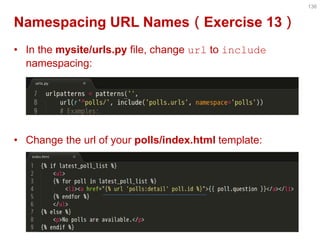 Namespacing URL Names（Exercise 13） 
•In the mysite/urls.py file, change url to include namespacing: 
•Change the url of yo...