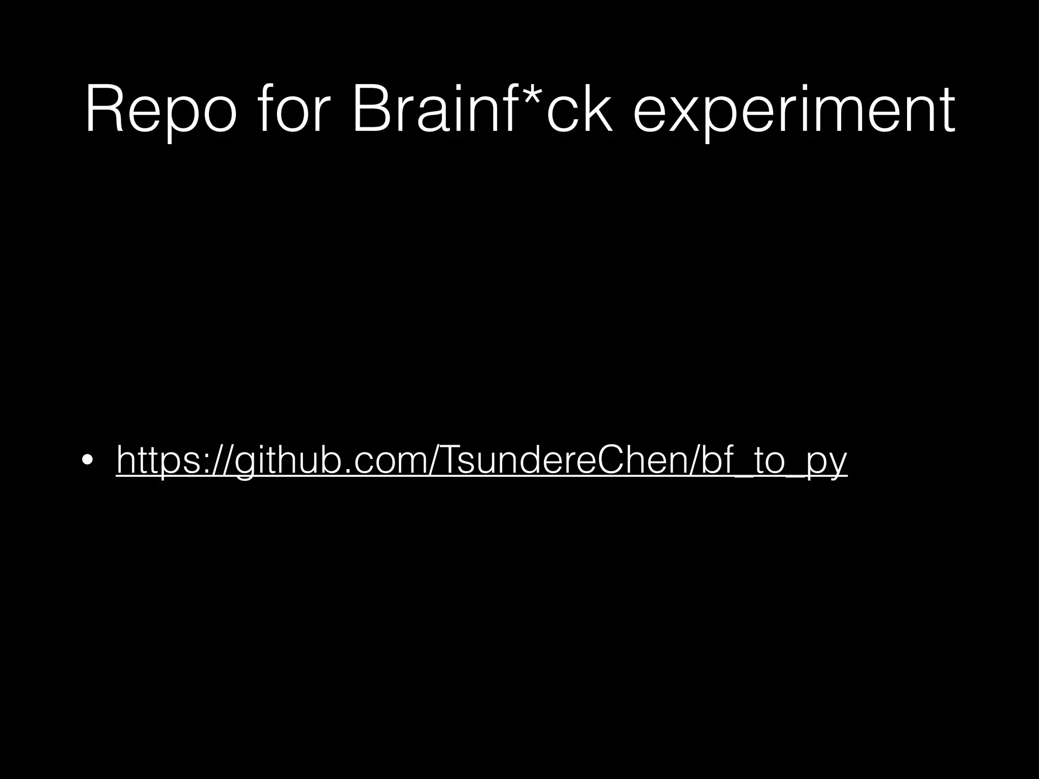 Repo for Brainf*ck experiment • https://github.com/TsundereChen/bf_to_py 