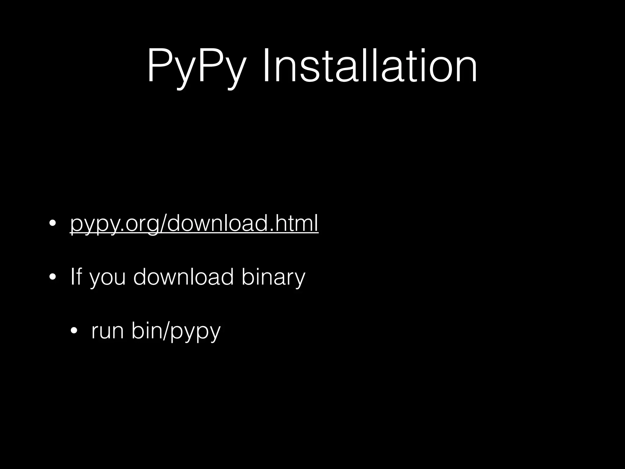 PyPy Installation • pypy.org/download.html • If you download binary • run bin/pypy 