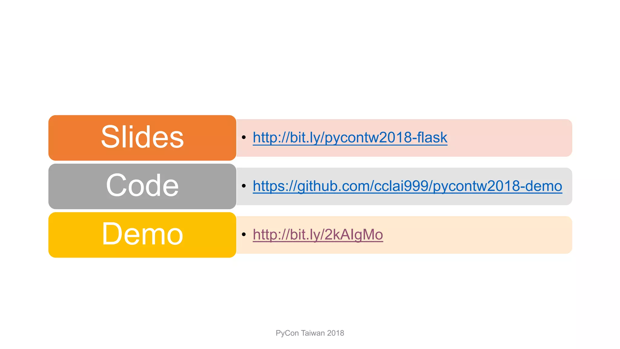 • http://bit.ly/pycontw2018-flaskSlides
• https://github.com/cclai999/pycontw2018-demoCode
• http://bit.ly/2kAIgMoDemo
PyCon Taiwan 2018
 