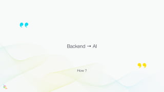 Backend → AI
How ?
 