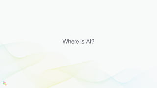 Where is AI?
 