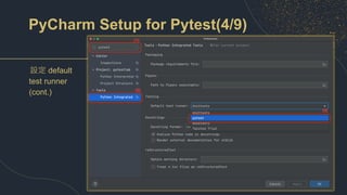 PyCharm Setup for Pytest(4/9)
設定 default
test runner
(cont.)
 
