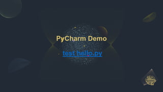 PyCharm Demo
test hello.py
 